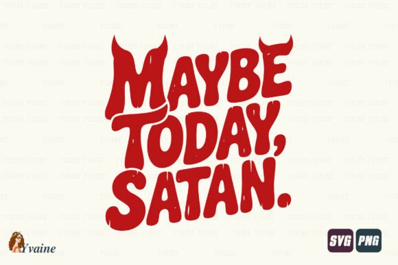 Gothic Maybe Today Satan SVG: Graphics for T-Shirt Designs