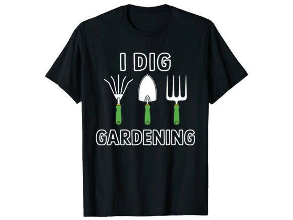 I Dig Gardening: Graphics for T-Shirt Designs